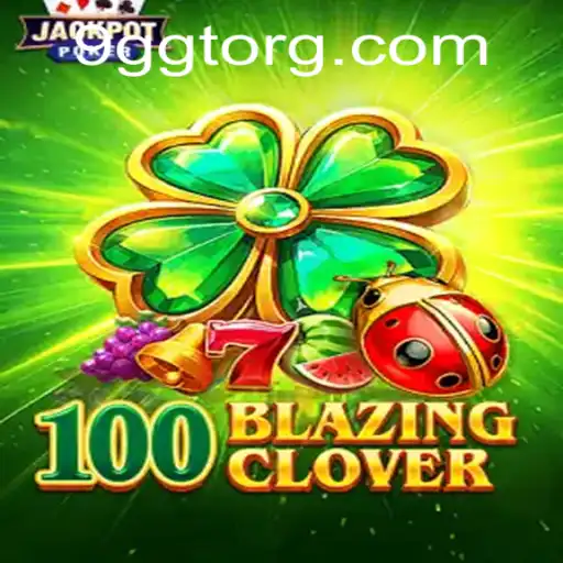 The Thrilling Universe of 100BlazingClover: An In-Depth Guide with 9GGT